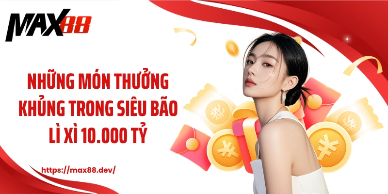 Những món thưởng khủng trong siêu bão lì xì 10.000 tỷ